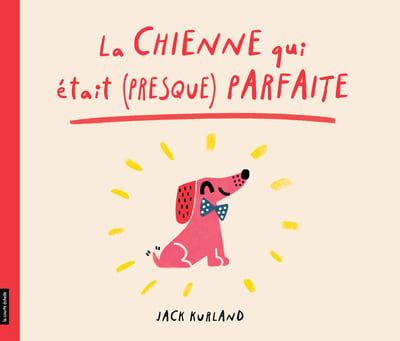 La chienne qui était (presque) parfaite par Jack Kurland
