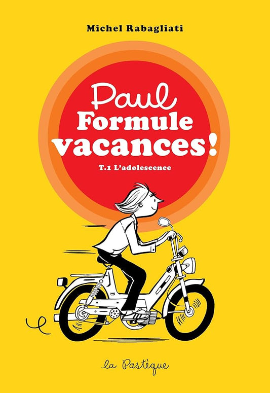 Paul Formule vacances! : T.1 L'adolescence par Michel Rabagliati