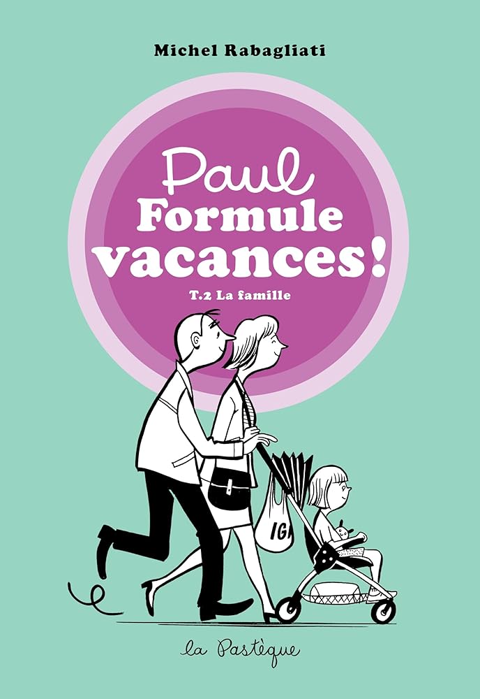 Paul Formule vacances! : T.2 La famille par Michel Rabagliati