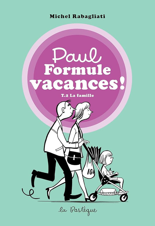 Paul Formule vacances! : T.2 La famille par Michel Rabagliati
