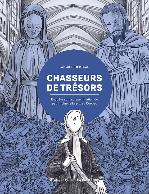 Chasseurs de trésors: Enquête sur la dissémination du patrimoine religieux au Québec par Isabelle Lareau et Francis Desharnais