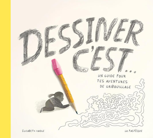 Dessiner c'est... : Un guide pour tes aventures de gribouillage par Elizabeth Haidle
