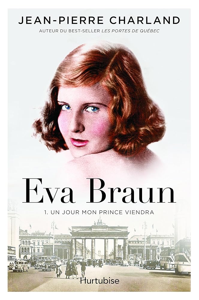 Eva Braun, tome 1 : Un jour mon prince viendra livre Jean-Pierre Charland