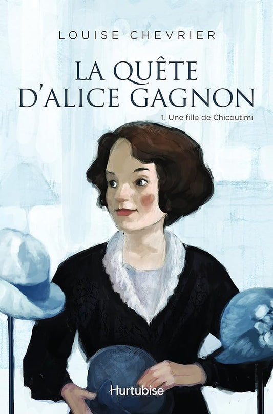 La quête d'Alice Gagnon, tome 1 : Une fille de Chicoutimi livre Louise Chevrier