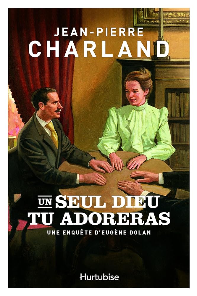 Un seul Dieu tu adoreras. Une enquête d'Eugène Dolan par Jean-Pierre Charland