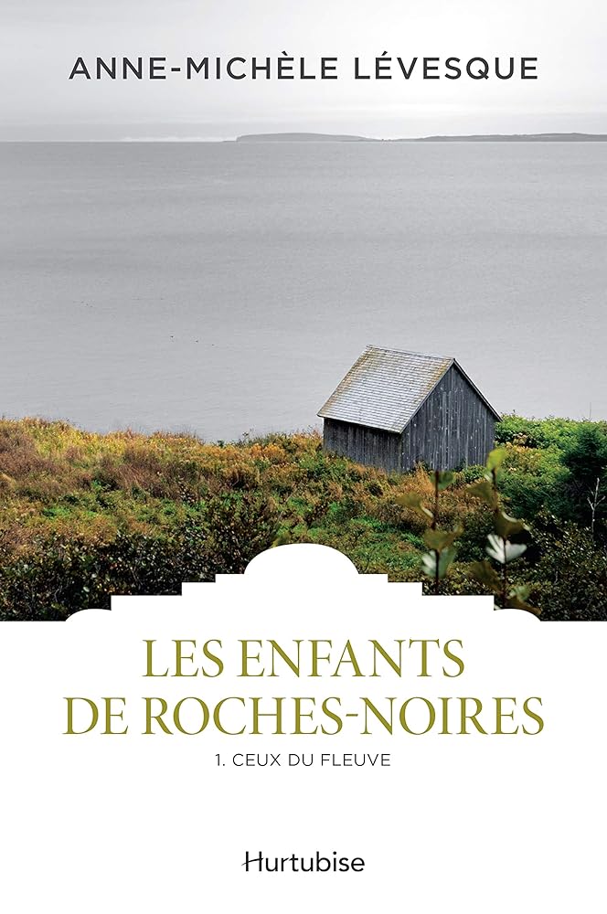 Les enfants de Roches-Noires, tome 2 : Ceux du fleuve livre Anne-Michèle Lévesque