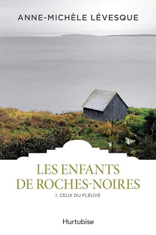 Les enfants de Roches-Noires, tome 2 : Ceux du fleuve livre Anne-Michèle Lévesque