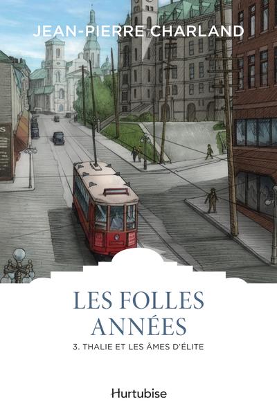 Les folles années, t. 3 : Thalie et les âmes d'élite par Jean-Pierre Charland