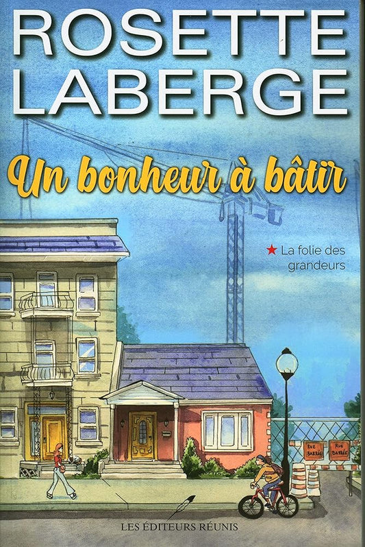 Un bonheur à bâtir, tome 1 : La folie des grandeurs livre Rosette Laberge