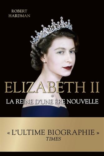 Elizabeth II, tome 1 : La reine d'une ère nouvelle par Robert Hardman
