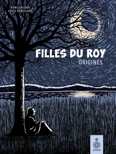 Filles du Roy, tome 1 : Origines par Dom Leblond et Louis Rémillard