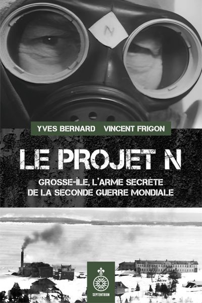 Le Projet N : Grosse-Île, l'arme secrète de la Seconde Guerre mondiale par Yves Bernard