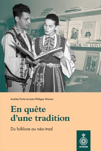 (En)quête d'une tradition : Du folklore au néo-trad par Andrée Fortin, Jean-Philippe Warren