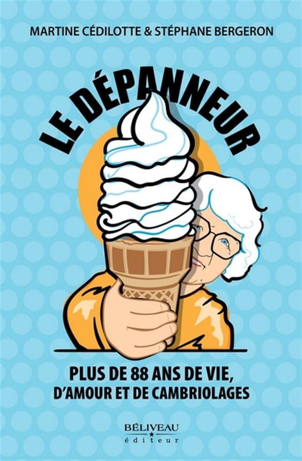 Le Dépanneur - Plus de 88 ans de vie, d'amour et de cambriolages  par Martine Cédilotte et Stéphane Bergeron