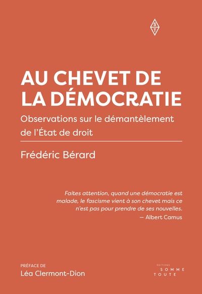 Au chevet de la démocratie: Observations sur le démantèlement de l'État de droit par Frédéric Bérard