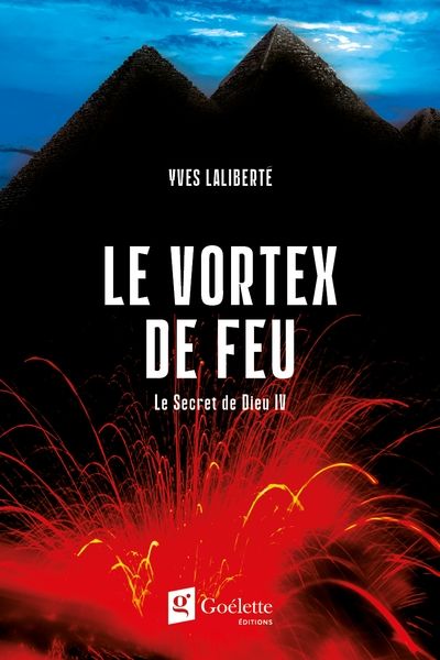 Le secret de Dieu, tome 4 : Le vortex de feu par Yves Laliberté
