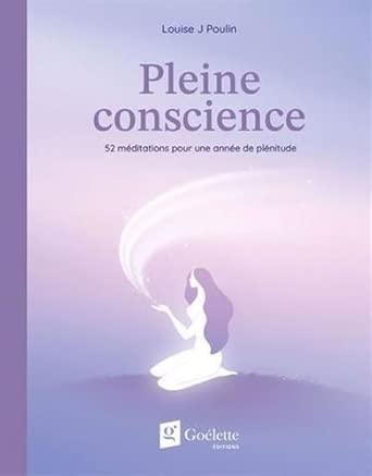 Pleine conscience : 52 méditations pour une année de plénitude par Louise j Poulin