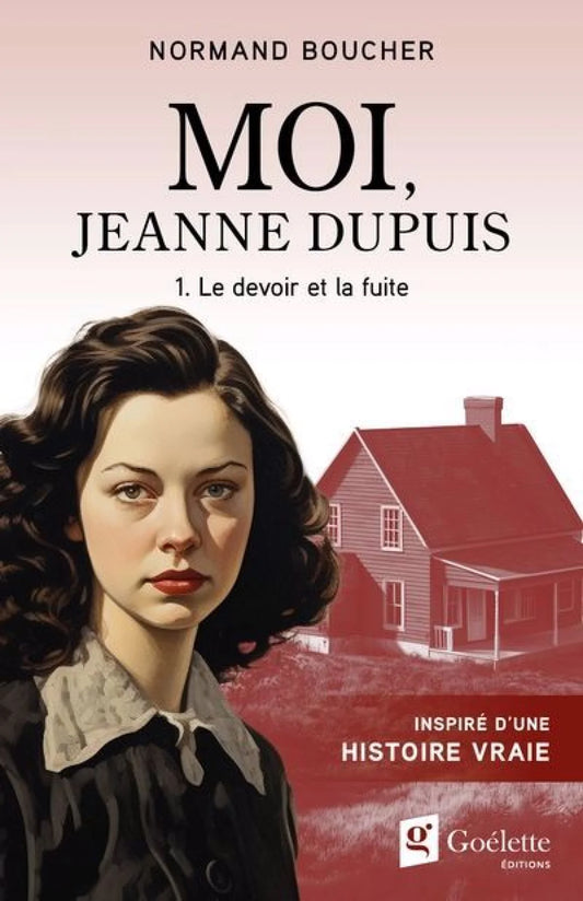 Moi, Jeanne Dupuis, tome 1 : Le devoir et la fuite par Normand Boucher