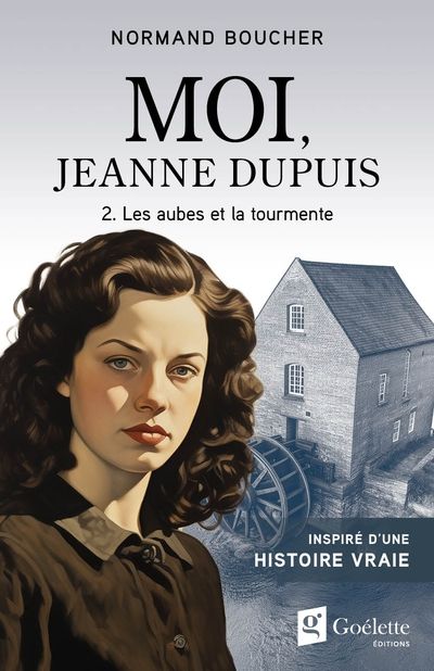 Moi, Jeanne Dupuis, tome 2 : Les aubes et la tourmente par Normand Boucher
