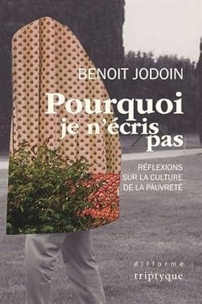 Pourquoi je n'écris pas. Réflexions sur la culture de la pauvreté Benoît Jodoin