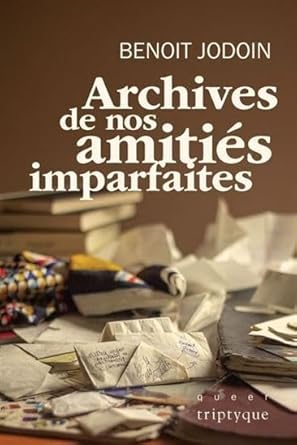 Archives de nos amitiés imparfaites par Benoît Jodoin