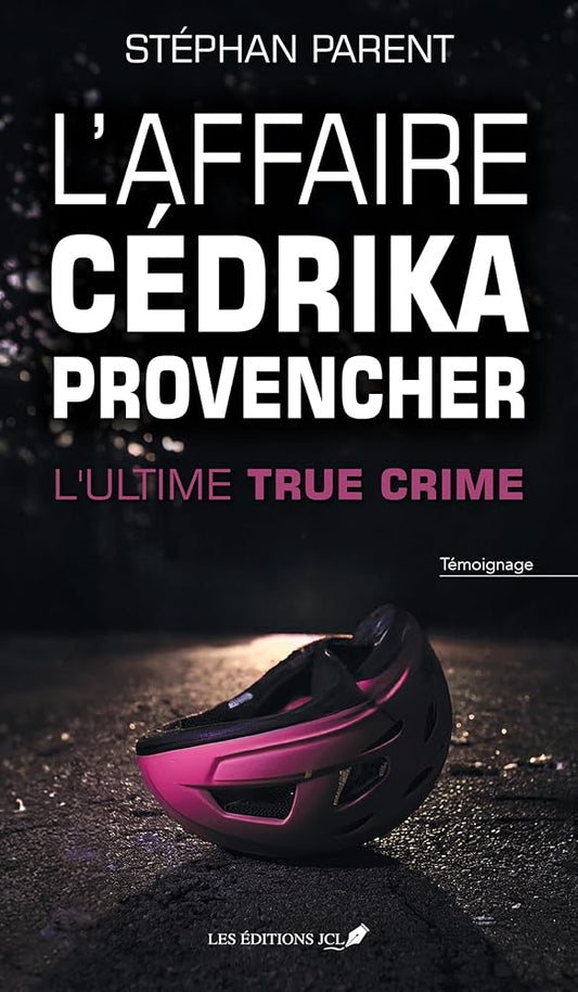 L'affaire Cédrika Provencher : L'ultime true crime Stéphan Parent