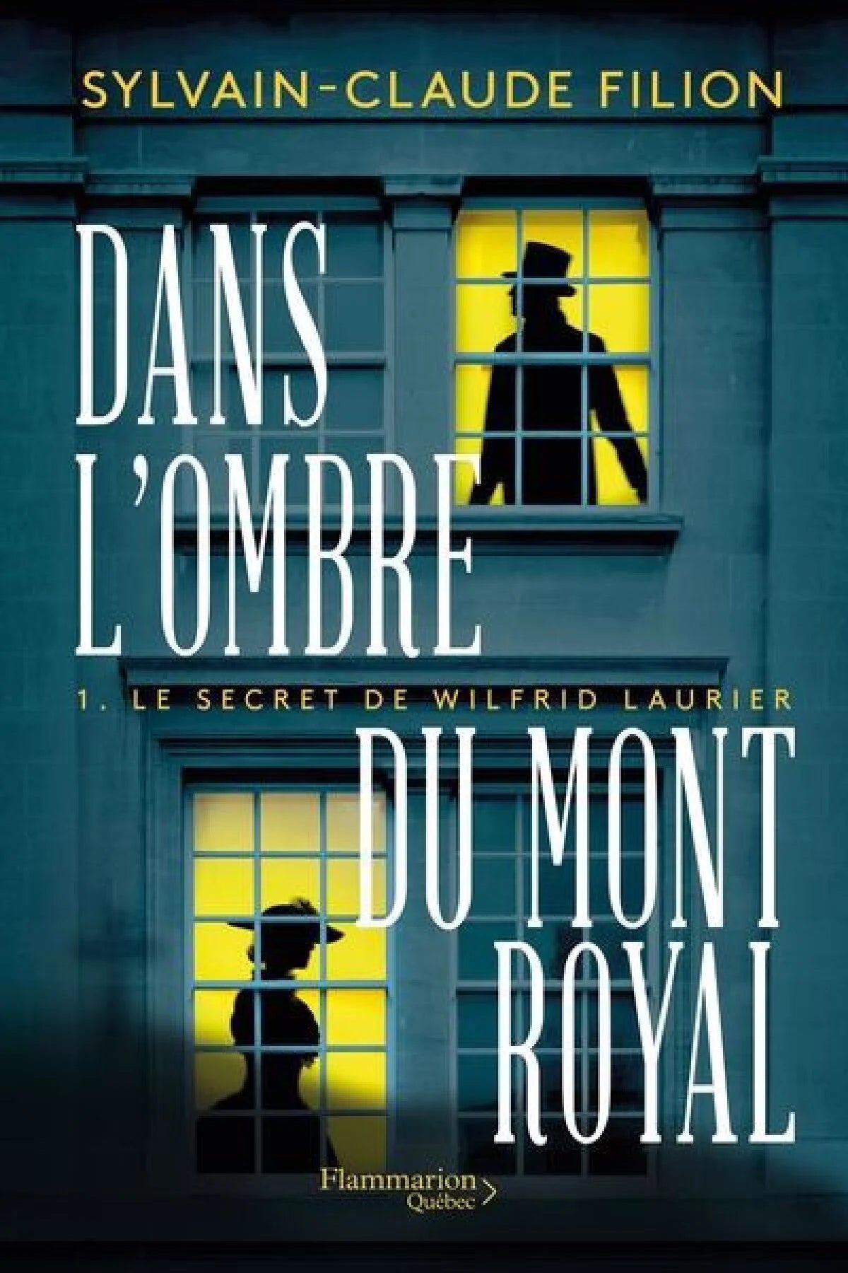 Dans l'ombre du Mont Royal, tome 1 : Le secret de Wilfrid Laurier Sylvain-Claude Filion