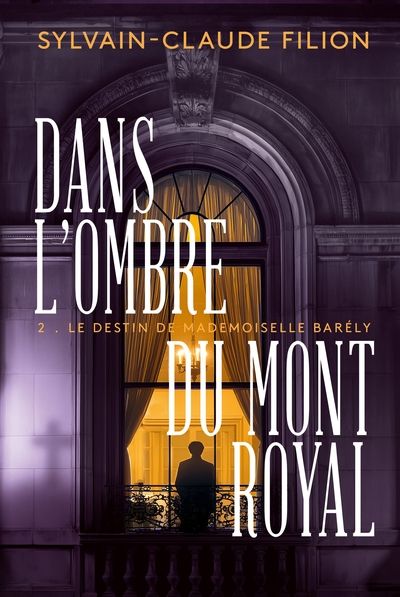 Dans l'ombre du Mont Royal, tome 2 : Le destin de mademoiselle Barély par Sylvain-Claude Filion