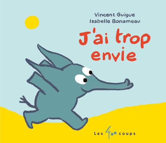 J'ai trop envie ! par Vincent Guigue, Isabelle Bonameau