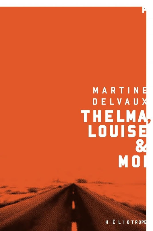 Thelma, Louise et moi par Martine Delvaux