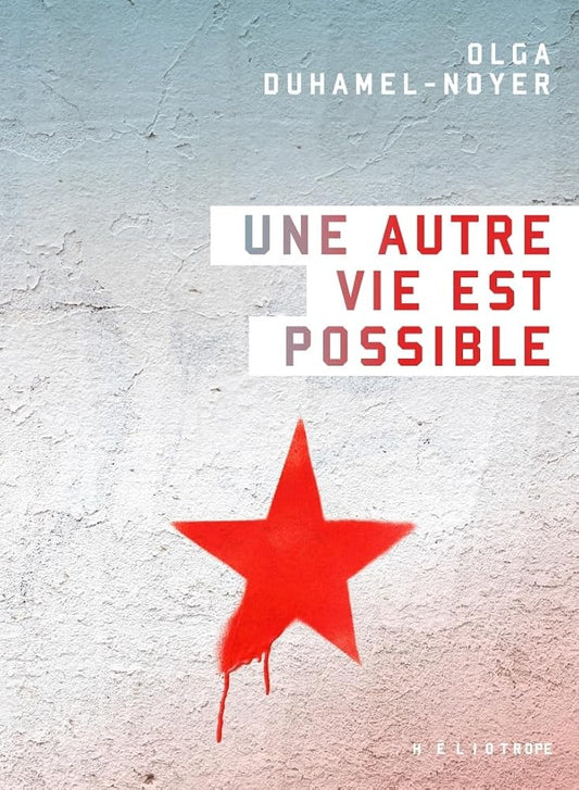 Une autre vie est possible par Olga Duhamel-Noyer