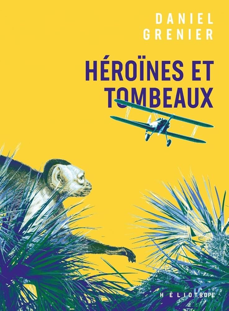 Héroïnes et tombeaux livre Daniel Grenier