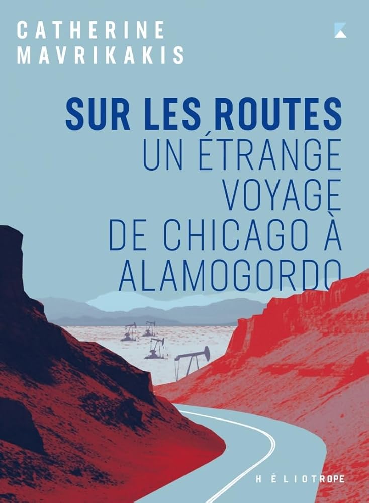 Sur les routes: Un étrange voyage de Chicago à Alamogordo par Catherine Mavrikakis