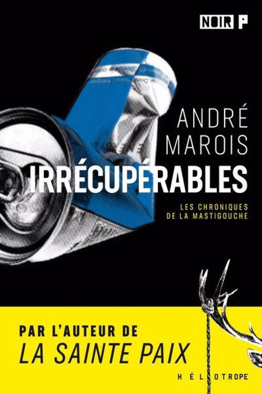 Irrécupérables : Les chroniques de la Mastigouche André Marois