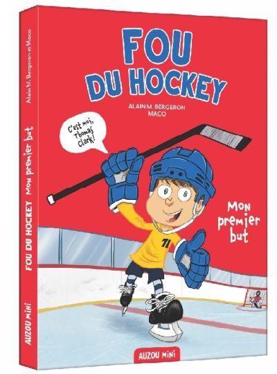 Fou du hockey, t. 1 : Mon premier but par Alain M. Bergeron