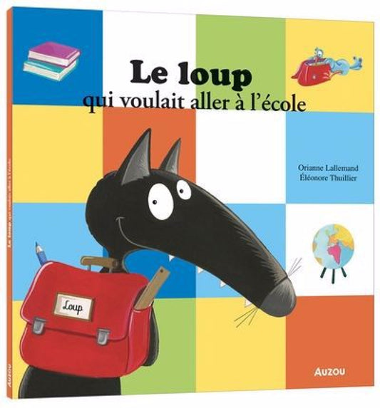 Le loup qui voulait aller à l'école Orianne Lallemand et Éléonore Thuillier