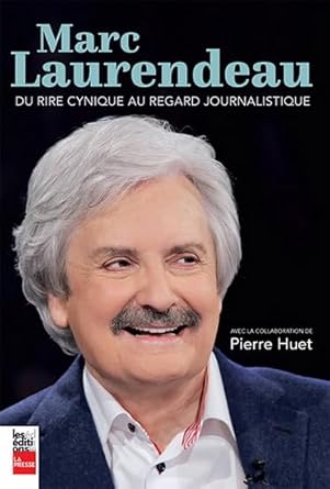 Marc Laurendeau : Du rire cynique au regard journalistique livre Pierre Huet