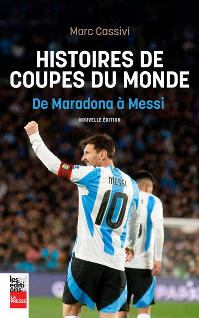 Maradona à messi (de) - mes coupes du monde par Marc Cassivi