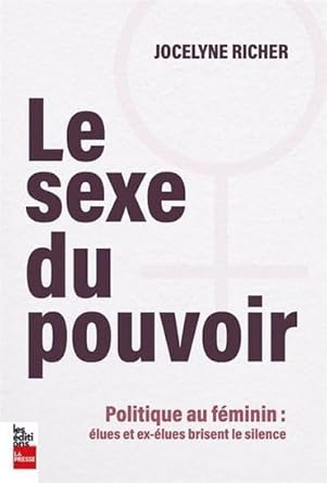 Le sexe du pouvoir. Politique au feminin : élues et ex-élues brisent le silence livre Jocelyne Richer