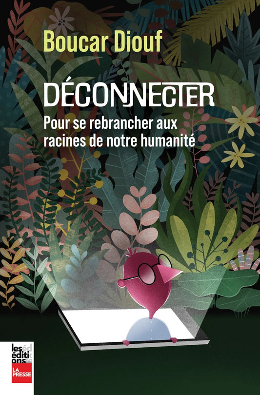 Déconnecter : Pour se rebrancher aux racines de notre humanité par Boucar Diouf