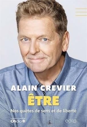 Être : Nos quêtes de sens et de liberté Alain Crevier