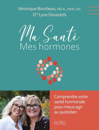 Ma santé, mes hormones par Lyne Desautels, Véronique Bourbeau