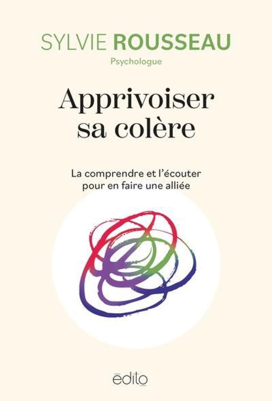 Apprivoiser sa colère : La comprendre et l'écouter pour en faire une alliée par Sylvie Rousseau