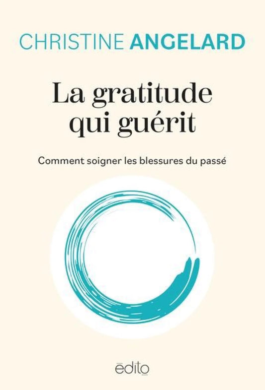 La gratitude qui guérit : Comment soigner les blessures du passé par Christine Angelard