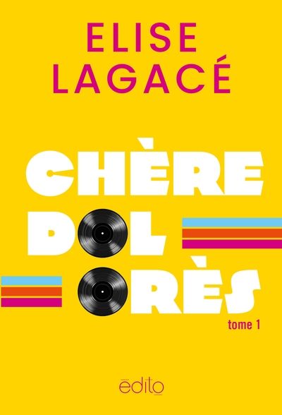 Une chance qu'on s'aime, tome 1 : Chère Dolorès par Elise Lagacé