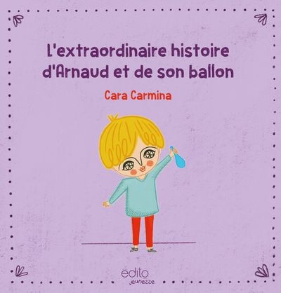 L'extraordinaire histoire d'Arnaud et de son ballon par Cara Carmina