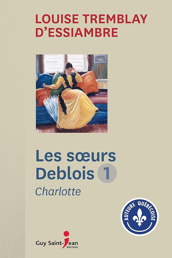 Les soeurs Deblois, tome 1 : Charlotte livre Louise Tremblay-D'Essiambre