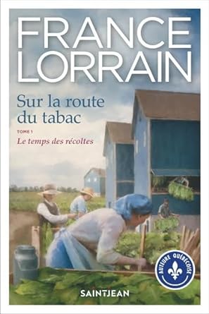 Sur la route du tabac, tome 1 : Le temps des récoltes livre France Lorrain