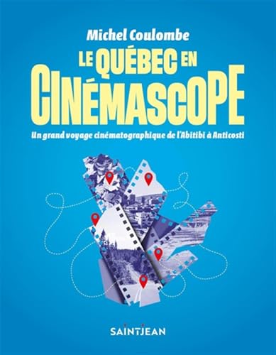 Le Québec en cinémascope - Un grand voyage cinématographique de l'Abitibi à Anticosti par Michel Coulombe