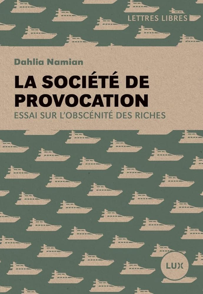 La société de provocation: Essai sur l'obscénité des riches par Dahlia Namian